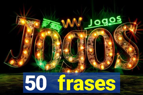 50 frases motivacionais curtas